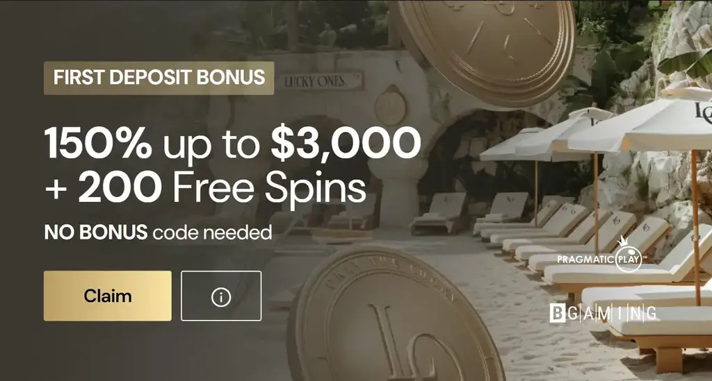 Lucky ones Casino FIRST DEPOSIT BONUS 150% up to $3,000 + 200 Free Spins, NO BONUS code needed